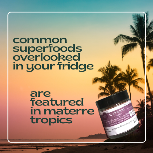 Common superfoods overlooked in your fridge, featured in Materre Tropics.
